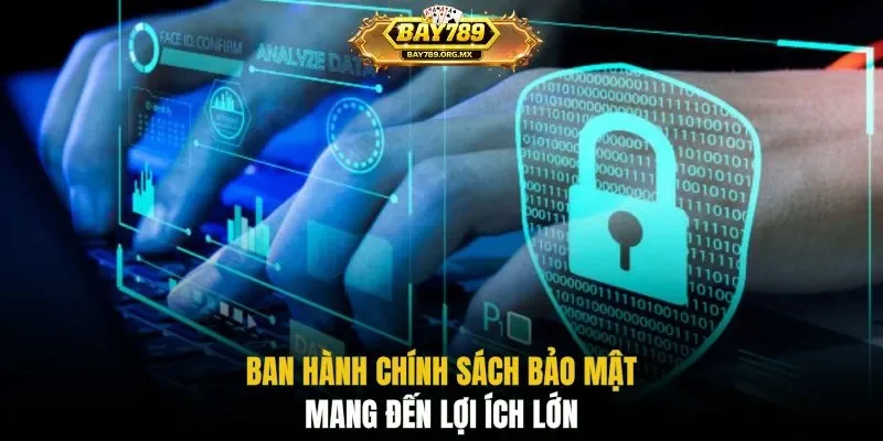 Ban hành chính sách bảo mật mang đến lợi ích lớn