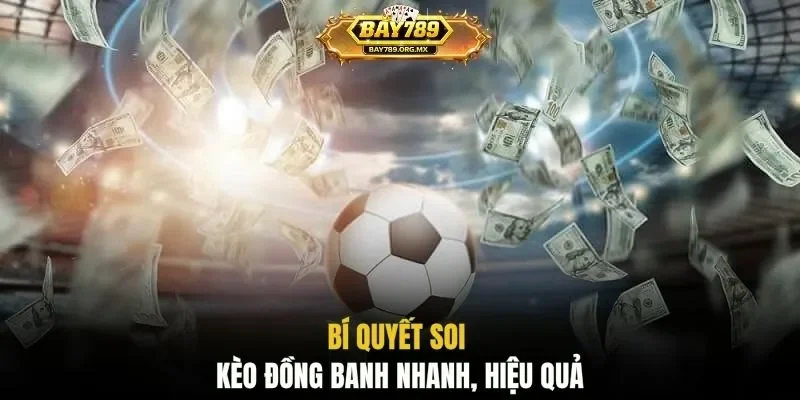 Bí quyết soi kèo đồng banh nhanh, hiệu quả
