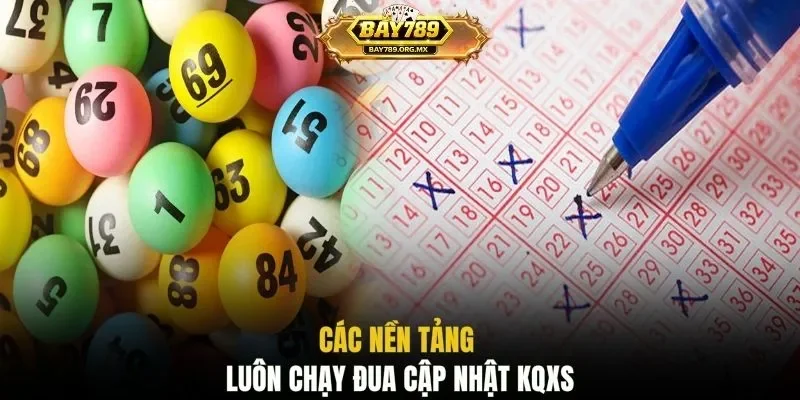 Các nền tảng luôn chạy đua cập nhật KQXS