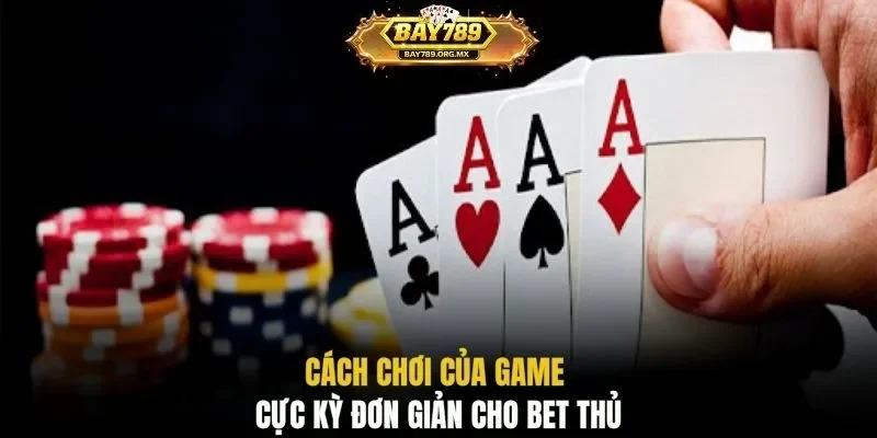 Cách chơi của game cực kỳ đơn giản cho bet thủ