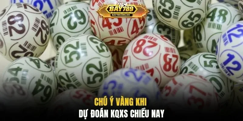 Chú ý vàng khi dự đoán KQXS chiều nay