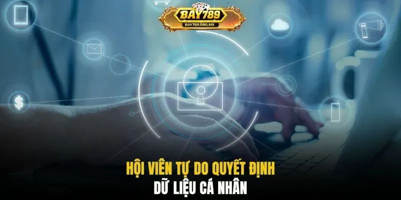 Hội viên tự do quyết định dữ liệu cá nhân