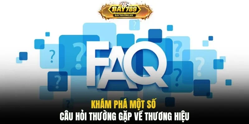 Khám phá một số câu hỏi thường gặp về thương hiệu