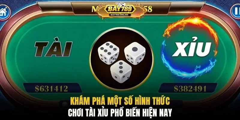 Khám phá một số hình thức chơi tài xỉu phổ biến hiện nay