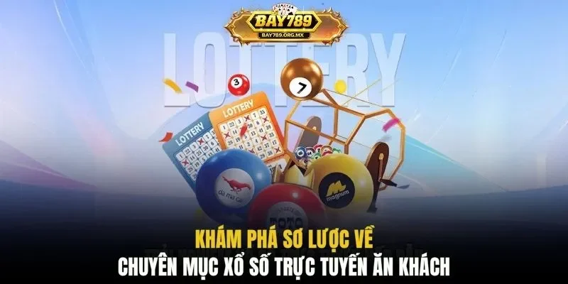 Khám phá sơ lược về chuyên mục xổ số trực tuyến ăn khách
