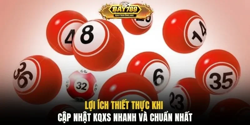 Lợi ích thiết thực khi cập nhật KQXS nhanh và chuẩn nhất