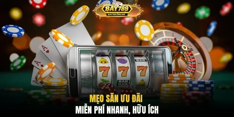 Mẹo săn ưu đãi miễn phí nhanh, hữu ích