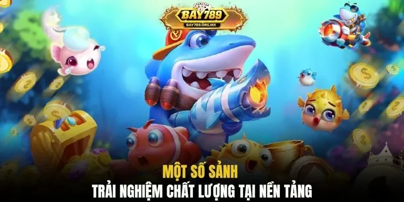 Một số sảnh trải nghiệm chất lượng tại nền tảng