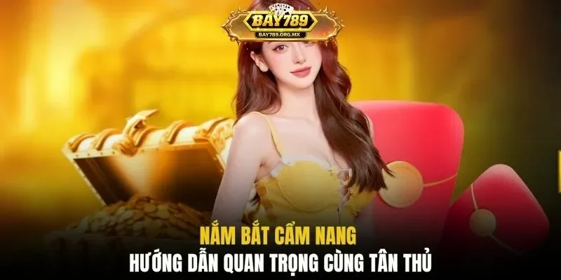 Nắm bắt cẩm nang hướng dẫn quan trọng cùng tân thủ