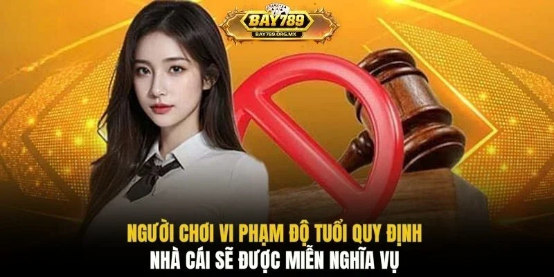 Người chơi vi phạm độ tuổi quy định nhà cái sẽ được miễn nghĩa vụ