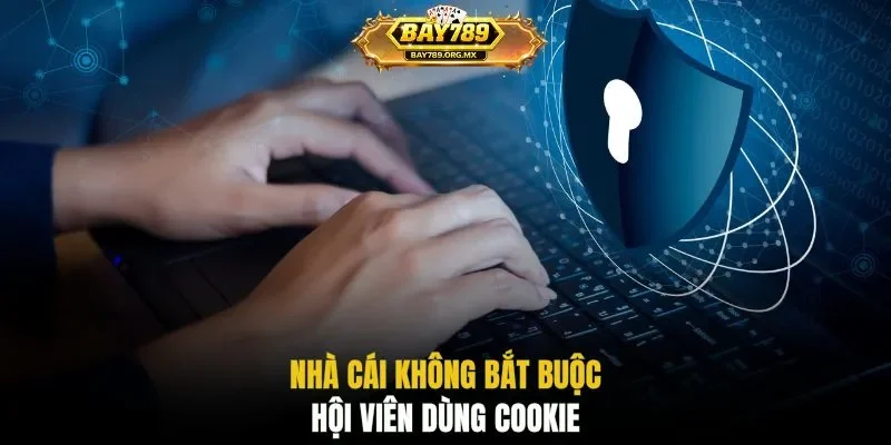 Nhà cái không bắt buộc hội viên dùng Cookie