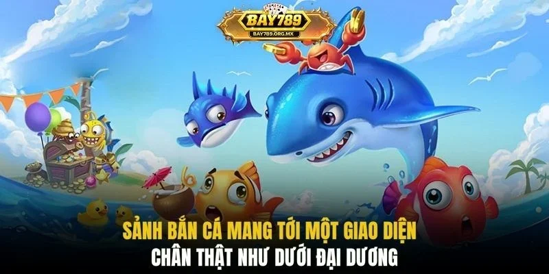 Sảnh bắn cá mang tới một giao diện chân thật như dưới đại dương