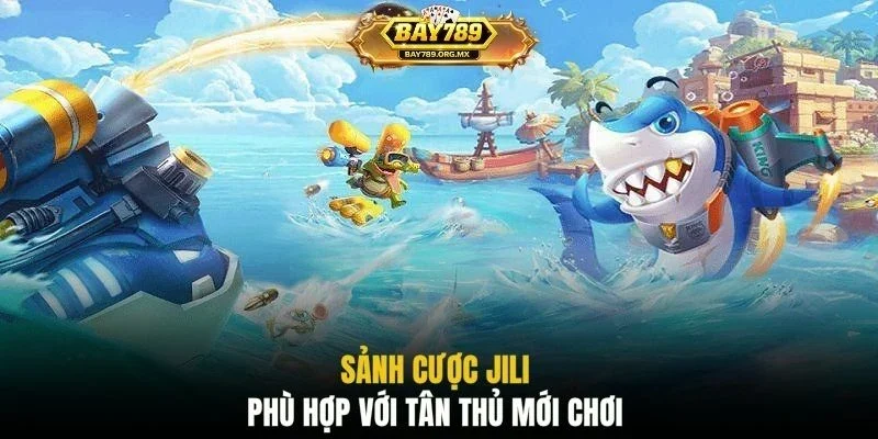 Sảnh cược JILI phù hợp với tân thủ mới chơi