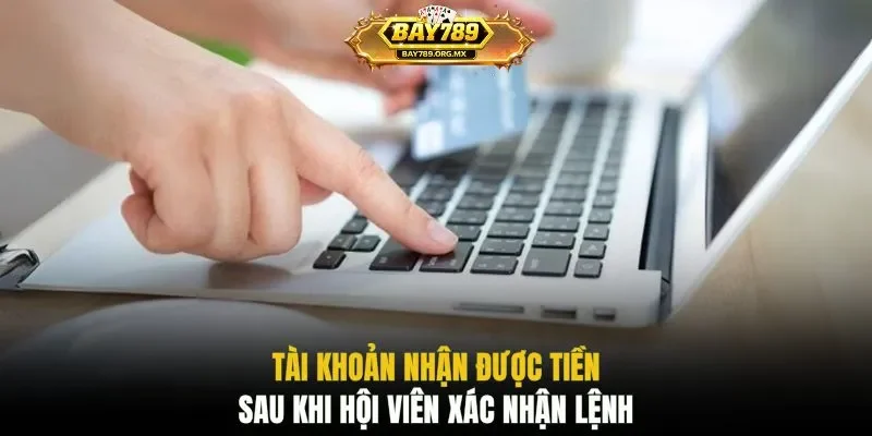 Tài khoản nhận được tiền sau khi hội viên xác nhận lệnh