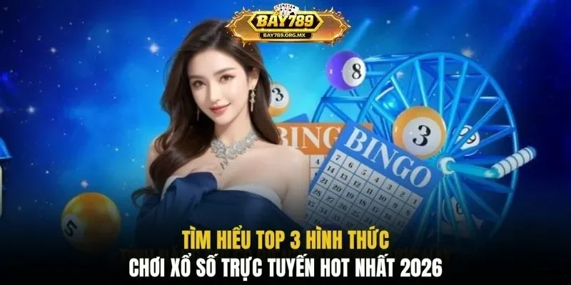 Tìm hiểu top 3 hình thức chơi xổ số trực tuyến hot nhất 2026