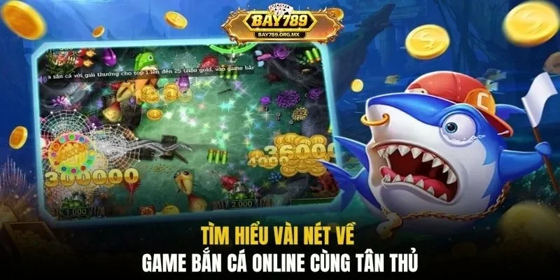 Tìm hiểu vài nét về game bắn cá online cùng tân thủ