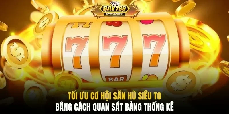 Tối ưu cơ hội săn hũ siêu to bằng cách quan sát bảng thống kê