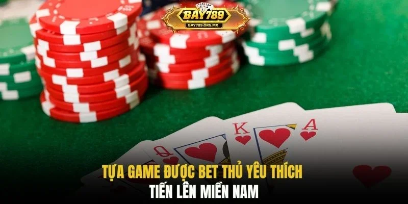Tựa game được bet thủ yêu thích tiến lên miền Nam