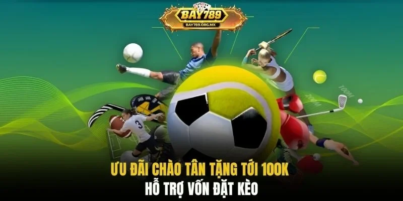 Ưu đãi chào tân tặng tới 100K hỗ trợ vốn đặt kèo