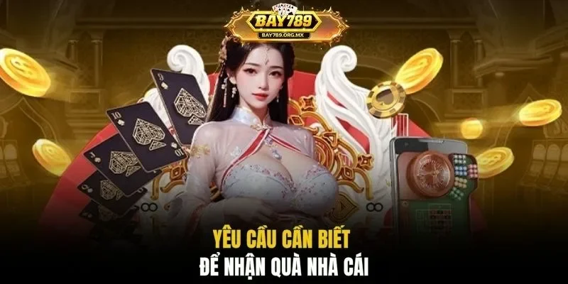 Yêu cầu cần biết để nhận quà nhà cái